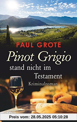 Pinot Grigio stand nicht im Testament: Kriminalroman