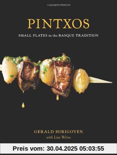 Pintxos: Small Plates in the Basque Tradition: And Other Small Plates in the Basque Tradition Pintxos: Small Plates in the Basque Tradition: And Other Small Plates in the Basque Tradition