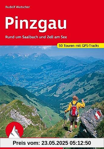 Pinzgau: Rund um Saalbach und Zell am See. 50 Touren mit GPS-Tracks (Rother Wanderführer)