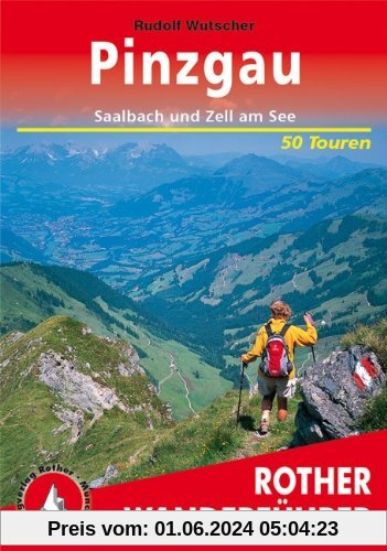 Pinzgau. Rund um Saalbach und Zell am See. 50 Touren: Berg- und Talwanderungen rund um Saalbach und Zell am See. Auswahlführer für den Pinzgau und das Glemmtal