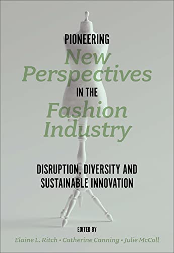 Pioneering New Perspectives in the Fashion Industry: Disruption, Diversity and Sustainable Innovation von Emerald Publishing Limited