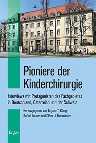 Pioniere der Kinderchirurgie: Interviews mit Protagonisten des Fachgebietes in Deutschland, Österreich und der Schweiz von Ergon