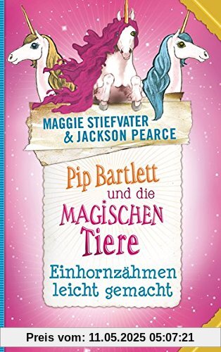 Pip Bartlett und die magischen Tiere 2: Einhornzähmen leicht gemacht