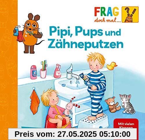 Pipi, Pups und Zähne putzen: Erstes Sachwissen (Frag doch mal ... die Maus!)