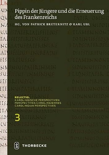 Pippin der Jüngere und die Erneuerung des Frankenreichs (Relectio. Karolingische Perspektiven)