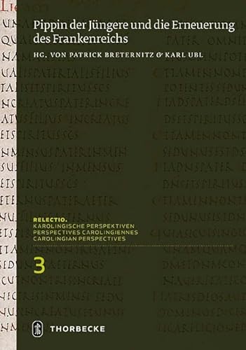 Pippin der Jüngere und die Erneuerung des Frankenreichs (Relectio. Karolingische Perspektiven)