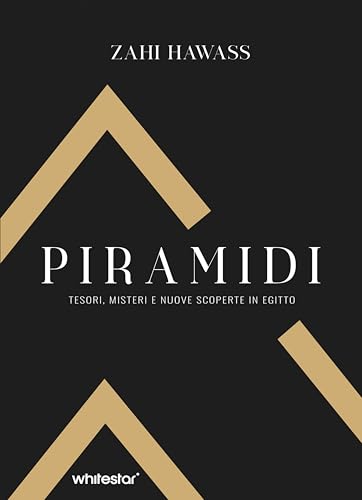 Piramidi. Tesori, misteri e nuove scoperte in Egitto. Ediz. a colori (Antiche civiltà) von White Star