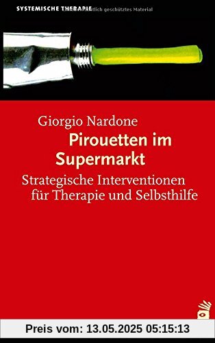 Pirouetten im Supermarkt: Strategische Interventionen für Therapie und Selbsthilfe (Systemische Therapie)