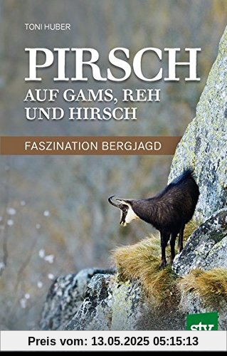 Pirsch auf Gams, Reh und Hirsch: Faszination Bergjagd