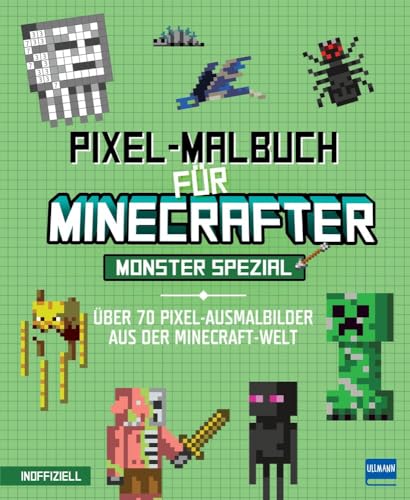 Pixel-Malbuch für Minecrafter - Monster Spezial - Über 70 Pixel-Ausmalbilder aus der Minecraft-Welt: Buntes Minecraft Malbuch mit vielen Figuren, ... Zahlen, für Kinder ab 6 Jahren, inoffiziell von Ullmann Medien GmbH