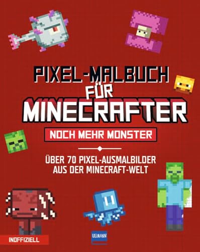 Pixel-Malbuch für Minecrafter - Noch mehr Monster - 70 Pixel-Ausmalbilder aus der Minecraft-Welt: Buntes Minecraft Malbuch mit vielen Figuren, ... Zahlen, für Kinder ab 6 Jahren, inoffiziell Pixel-Malbuch für Minecrafter - Noch mehr Monster - 70 Pixel-Ausmalbilder aus der Minecraft-Welt: Buntes Minecraft Malbuch mit vielen Figuren, ... Zahlen, für Kinder ab 6 Jahren, inoffiziell von ULLMANN