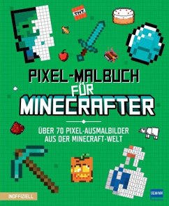 Pixel-Malbuch für Minecrafter - Über 70 Pixel-Ausmalbilder aus der Minecraft-Welt von Ullmann Medien
