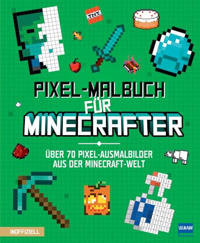 Pixel-Malbuch für Minecrafter - Über 70 Pixel-Ausmalbilder aus der Minecraft-Welt: Minecraft Buch mit vielen Minecraft Bildern und Minecraft Figuren ... Zahlen, für Kinder ab 6 Jahren, inoffiziell von Ullmann Medien GmbH