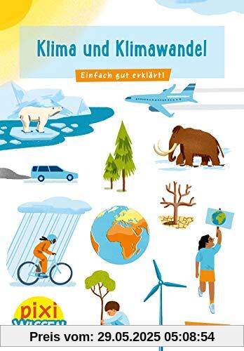 Pixi Wissen 110: Klima und Klimawandel: Einfach gut erklärt! (110)