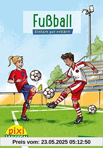 Pixi Wissen 23: Fußball: Einfach gut erklärt! | Allgemeinwissen für Grundschulkinder. (23)