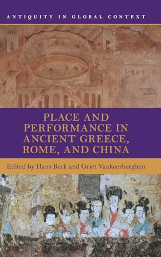 Place and Performance in Ancient Greece, Rome, and China (Antiquity in Global Context) von Cambridge University Press