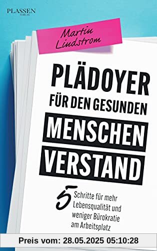 Plädoyer für den gesunden Menschenverstand: 5 Schritte für mehr Lebensqualität und weniger Bürokratie am Arbeitsplatz Plädoyer für den gesunden Menschenverstand: 5 Schritte für mehr Lebensqualität und weniger Bürokratie am Arbeitsplatz