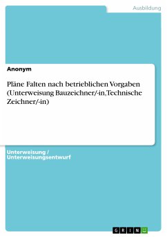Pläne Falten nach betrieblichen Vorgaben (Unterweisung Bauzeichner/-in, Technische Zeichner/-in) (eBook, PDF) von GRIN Verlag