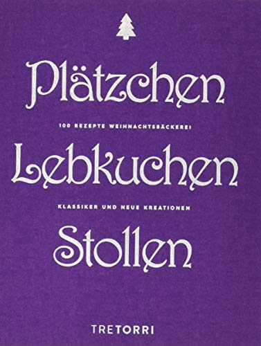 Plätzchen, Lebkuchen & Stollen: 100 Rezepte Weihnachtsbäckerei - Klassiker und neue Kreationen von Tre Torri Verlag GmbH
