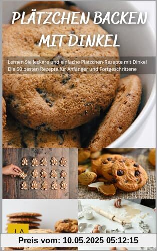 Plätzchen Backen mit Dinkel: Leckere und gesunde Plätzchenvariationen für das ganze Jahr Plätzchen Backen mit Dinkel: Leckere und gesunde Plätzchenvariationen für das ganze Jahr