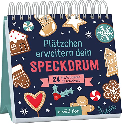 Plätzchen erweitern dein Speckdrum: 24 freche Sprüche für den Advent | Witziger Adventskalender für Erwachsene von arsEdition GmbH