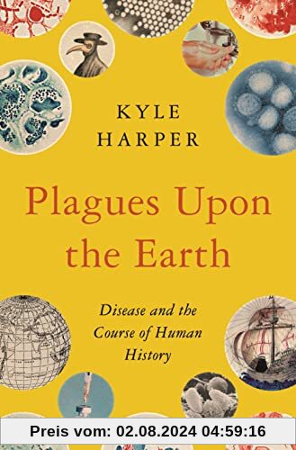 Plagues Upon the Earth: Disease and the Course of Human History (The Princeton Economic History of the Western World, 46)