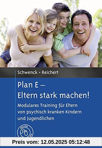 Plan E - Eltern stark machen!: Modulares Training für Eltern von psychisch kranken Kindern und Jugendlichen. Mit Online-Materialien