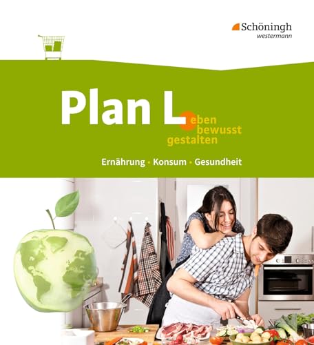 Plan L. - Leben bewusst gestalten - Ernährung, Konsum, Gesundheit: Schülerband: Schulbuch