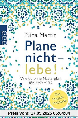 Plane nicht - lebe!: Wie du ohne Masterplan glücklich wirst