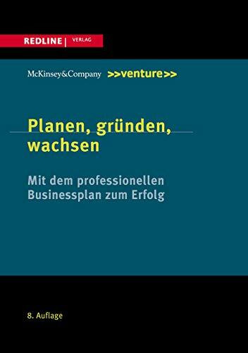 Planen, gründen, wachsen: Mit dem professionellen Businessplan zum Erfolg