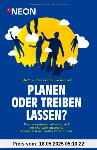 Planen oder treiben lassen?: Wie man merkt, ob man sich zu viel oder zu wenig Gedanken über sein Leben macht