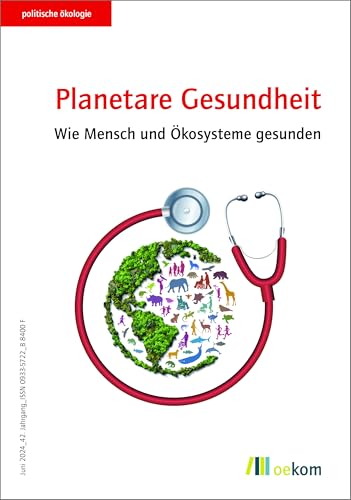 Planetare Gesundheit: Wie Mensch und Ökosysteme gesunden (politische ökologie, Band 177) von Oekom Verlag GmbH