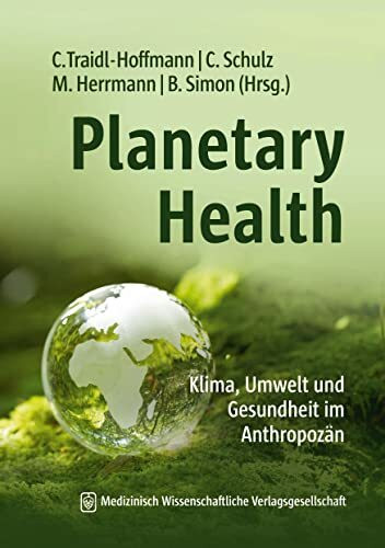 Planetary Health: Klima, Umwelt und Gesundheit im Anthropoz�n. Studienausgabe Planetary Health: Klima, Umwelt und Gesundheit im Anthropoz�n. Studienausgabe