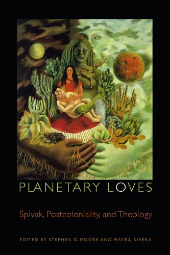 Planetary Loves: Spivak, Postcoloniality, and Theology (Transdisciplinary Theological Colloquia)