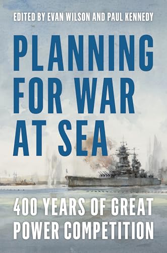 Planning for War at Sea: 400 Years of Great Power Competition von Naval Institute Press
