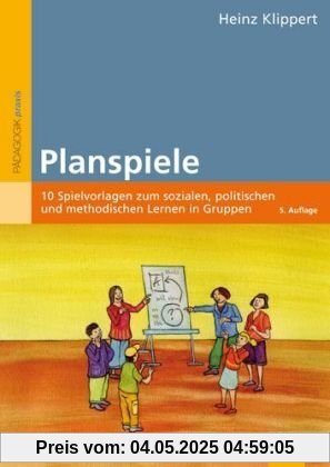 Planspiele: 10 Spielvorlagen zum sozialen, politischen und methodischen Lernen in Gruppen (Beltz Praxis)