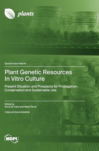 Plant Genetic Resources In Vitro Culture: Present Situation and Prospects for Propagation, Conservation and Sustainable Use von MDPI AG