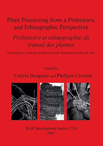Plant Processing from a Prehistoric and Ethnographic Perspective / Préhistoire et ethnographie du travail des plantes: Proceedings of a workshop at ... (British Archaeological Reports, Band 1718) von British Archaeological Reports Oxford Ltd