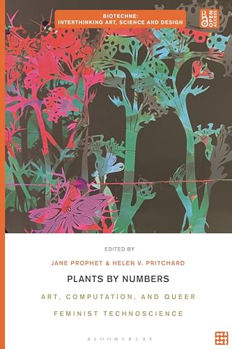 Plants by Numbers: Art, Computation, and Queer Feminist Technoscience (Biotechne: Interthinking Art, Science and Design) von Bloomsbury Visual Arts
