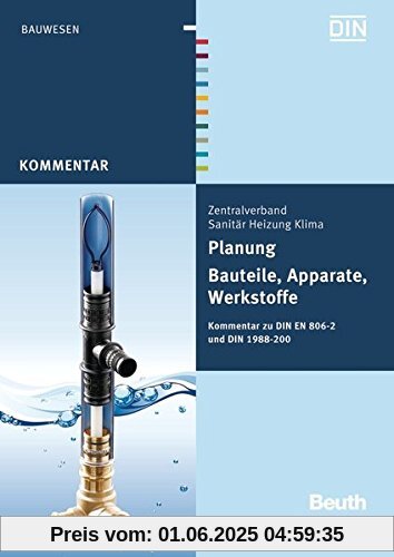 Planung - Bauteile, Apparate, Werkstoffe: Kommentar zu DIN EN 806-2 und DIN 1988-200 (Beuth Kommentar)