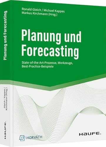Planung und Forecasting: State-of-the-art-Prozesse, Werkzeuge, Best-Practice-Beispiele (Haufe Fachbuch) von Haufe Lexware GmbH