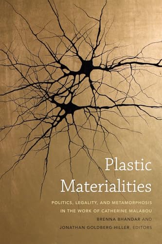 Plastic Materialities: Politics, Legality, and Metamorphosis in the Work of Catherine Malabou Plastic Materialities: Politics, Legality, and Metamorphosis in the Work of Catherine Malabou von Duke University Press