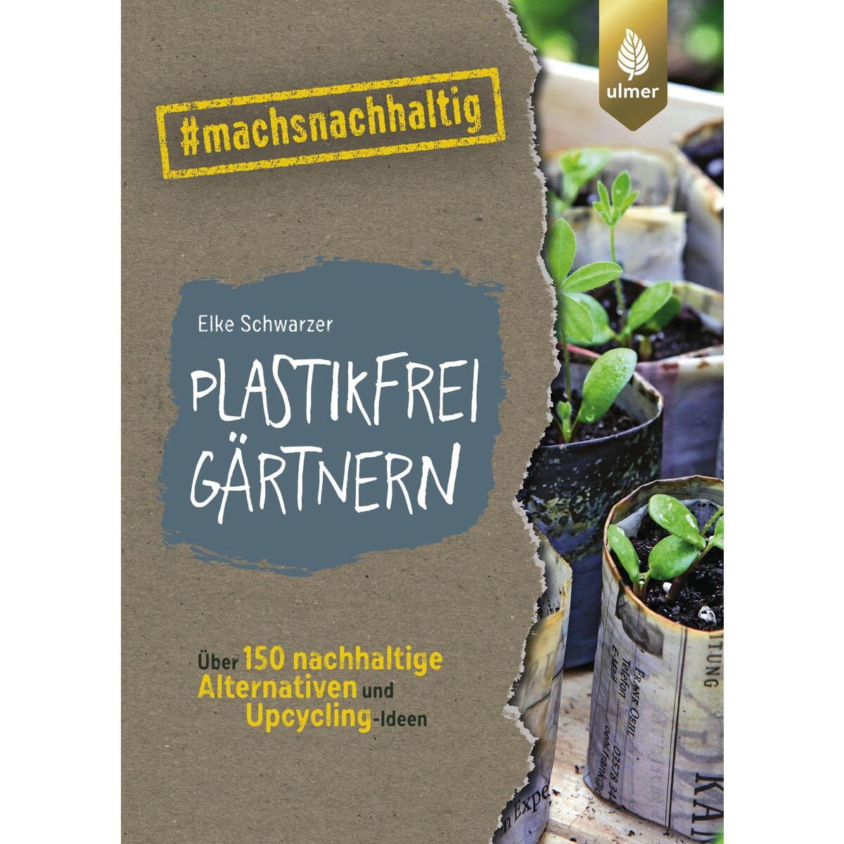 Plastikfrei gärtnern Plastikfrei gärtnern von Ulmer Eugen Verlag