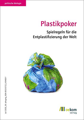 Plastikpoker: Spielregeln für die Entplastifizierung der Welt (Politische Ökologie)