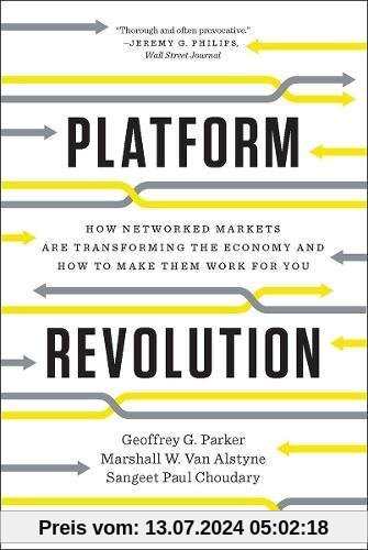Platform Revolution: How Networked Markets Are Tranforming and How to Make Them Work for You