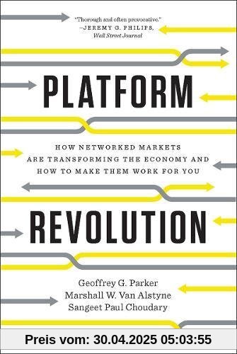 Platform Revolution: How Networked Markets Are Tranforming and How to Make Them Work for You Platform Revolution: How Networked Markets Are Tranforming and How to Make Them Work for You
