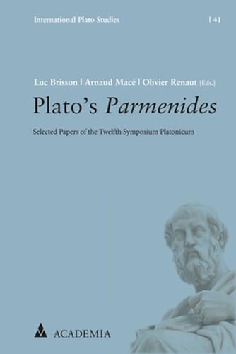 Plato’s Parmenides: Selected Papers of the Twelfth Symposium Platonicum (International Plato Studies) von Academia
