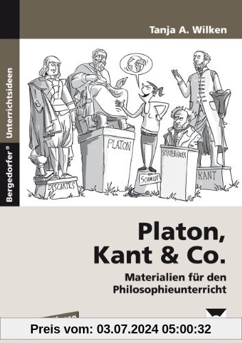 Platon, Kant & Co.: Materialien für den Philosophieunterricht (8. bis 10. Klasse)