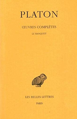 Platon, Oeuvres Completes: Tome IV, 2e Partie: Le Banquet: Tome 4, 2e partie, Le Banquet (Collection Des Universites De France, Band 329)