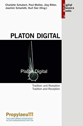 Platon Digital: Tradition und Rezeption (Digital Classics Books)
